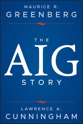 The Aig Story, + Website - Greenberg, Maurice R, and Cunningham, Lawrence A