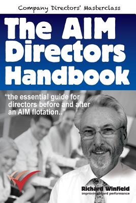 The AIM Directors Handbook: The essential guide for directors before and after flotation on the Alternative Investment Market - Winfield, Richard