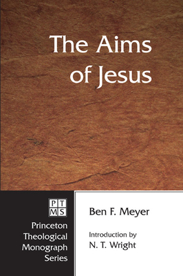 The Aims of Jesus - Meyer, Ben F