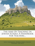 The Aims of Teaching in Jewish Schols; A Handbook for Teachers