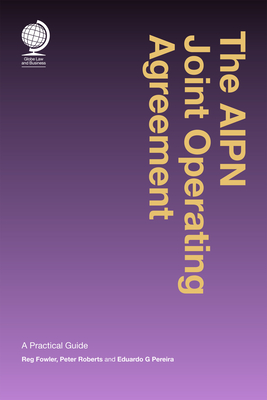 The AIPN Joint Operating Agreement: A Practical Guide - Fowler, Reginald, and Roberts, Peter, and Pereira, Eduardo