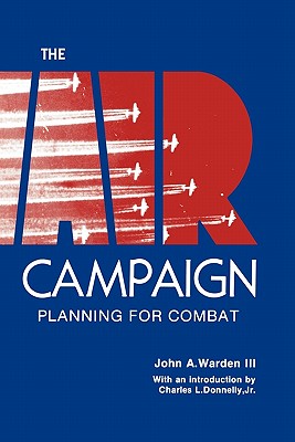 The Air Campaign: Planning for Combat - Warden, John A.