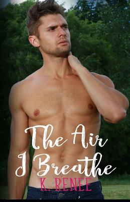 The Air I Breathe - McLove, Ellie (Editor), and Robinson, Lindee (Photographer), and Renee, K