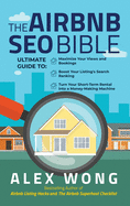 The Airbnb SEO Bible: The Ultimate Guide to Maximize Your Views and Bookings, Boost Your Listing's Search Ranking, and Turn Your Short Term Rental into a Money-Making Machine