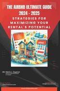 The Airbnb Ultimate Guide 2024 - 2025: Strategies for Maximizing Your Rental's Potential