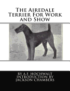 The Airedale Terrier For Work and Show