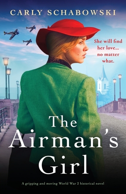 The Airman's Girl: A gripping and moving World War 2 historical novel - Schabowski, Carly