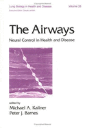 The Airways: Neural Control in Health and Disease - Kaliner, Michael A, and Barnes, Peter J