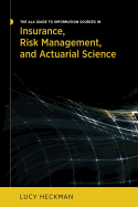 The ALA Guide to Information Sources in Insurance, Risk Management, and Actuarial Science