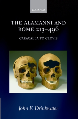 The Alamanni and Rome 213-496 (Caracalla to Clovis) - Drinkwater, John F