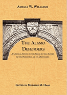 The Alamo Defenders: A Critical Study of the Siege of the Alamo and the Personnel of Its Defenders