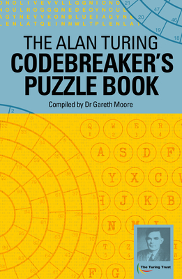 The Alan Turing Codebreaker's Puzzle Book - Dr Moore, Gareth (Compiled by)