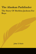 The Alaskan Pathfinder: The Story Of Sheldon Jackson For Boys