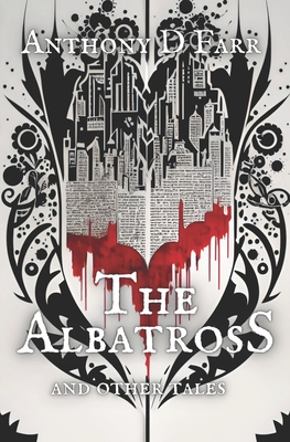 The Albatross and Other Tales: A Short Story Collection - Farr, Anthony D