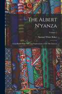 The Albert N'yanza: Great Basin of the Nile, and Explorations of the Nile Sources; Volume 2