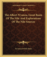 The Albert N'yanza, Great Basin Of The Nile And Explorations Of The Nile Sources