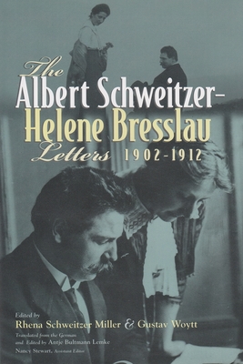 The Albert Schweitzer - Helene Bresslau Letters, 1902-1912 - Miller, Rhena (Editor), and Woytt, Gustav (Editor), and Lemke, Antje Bultmann (Translated by)