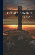 The Albigensian Heresy