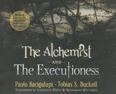 The Alchemist and the Executioness - Bacigalupi, Paolo, and Buckell, Tobias, and Kellgren, Katherine (Read by)