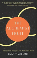 The Alchemist Fruit: Metaphysical Poetry of Love, Wisdom and Power