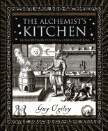 The -Alchemist's Kitchen: Extraordinary Potions & Curious Notions