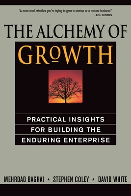 The Alchemy of Growth: Practical Insights for Building the Enduring Enterprise - Baghai, Mehrdad, and Coley, Steve, and White, David