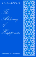 The Alchemy of Happiness - Al-Ghazali, and Ghazzali, and Field, Claud (Translated by)