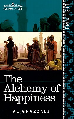 The Alchemy of Happiness - Al-Ghazzali, and Field, Claud (Translated by)