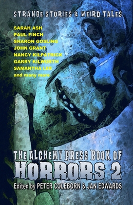 The Alchemy Press Book of Horrors 2: Strange Stories and Weird Tales - Coleborn, Peter (Editor), and Edwards, Jan (Editor)