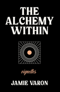 The Alchemy Within: Vignettes