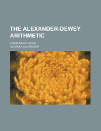 The Alexander-Dewey Arithmetic: Elementary Book