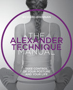 The Alexander Technique: Take control of your posture  and your life