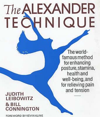 The Alexander Technique - Leibowitz, Judith, and Connington, Bill