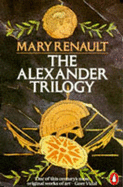 The Alexander Trilogy: "Fire from Heaven", "Persian Boy" and "Funeral Games"