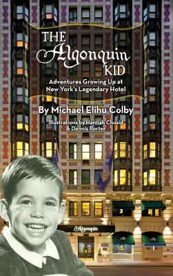 The Algonquin Kid - Adventures Growing Up at New York's Legendary Hotel (hardback) - Colby, Michael Elihu