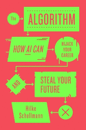 The Algorithm: How AI Can Hijack Your Career and Steal Your Future