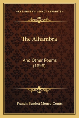 The Alhambra: And Other Poems (1898) - Money-Coutts, Francis Burdett