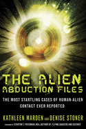 The Alien Abduction Files: The Most Startling Cases of Human Alien Contact Ever Reported