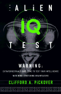 The Alien IQ Test: Are We Up to the Challenge? - Pickover, Clifford A, Ph.D.