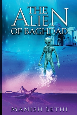 The Alien of Baghdad - Sethi, Manish