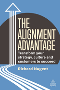 The Alignment Advantage: Transform Your Strategy, Culture and Customers to Succeed