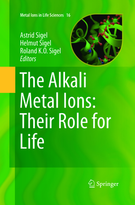 The Alkali Metal Ions: Their Role for Life - Sigel, Astrid (Editor), and Sigel, Helmut (Editor), and Sigel, Roland K O (Editor)