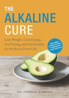 The Alkaline Cure: Lose Weight, Gain Energy and Feel Young - Domenig
