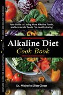 The Alkaline Diet Cookbook: Your Guide to Eating More Alkaline Foods, and Less Acidic Foods For Healthy Living