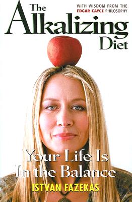 The Alkalizing Diet: Your Life Is in the Balance - Fazekas, Istvan