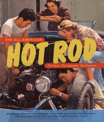 The All-American Hot Rod: The Cars, the Legends, the Passion - Voyageur Press