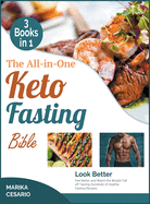 The All-In-One Keto Fasting Bible [3 Books in 1]: Look Better, Feel Better, and Watch the Weight Fall off Tasting Hundreds of Healthy Fasting Recipes