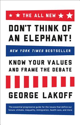 The ALL NEW Don't Think of an Elephant!: Know Your Values and Frame the Debate - Lakoff, George