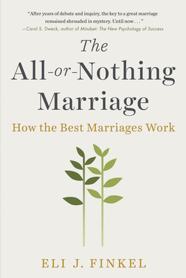 The All-Or-Nothing Marriage: How the Best Marriages Work - Finkel, Eli J