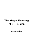 The Alleged Haunting of B---- House